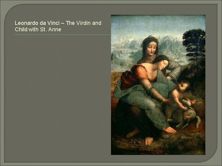 Leonardo da Vinci – The Virdin and Child with St. Anne 