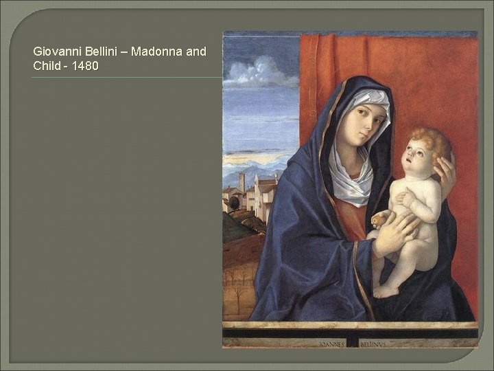Giovanni Bellini – Madonna and Child - 1480 