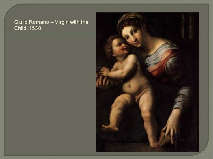 Giulio Romano – Virgin with the Child. 1530. 