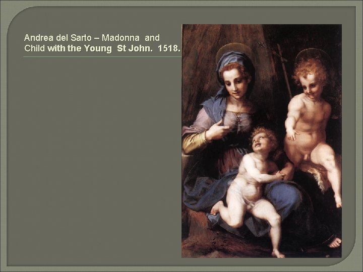 Andrea del Sarto – Madonna and Child with the Young St John. 1518. 