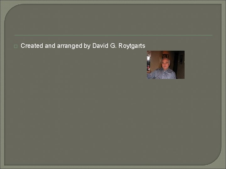 � Created and arranged by David G. Roytgarts 