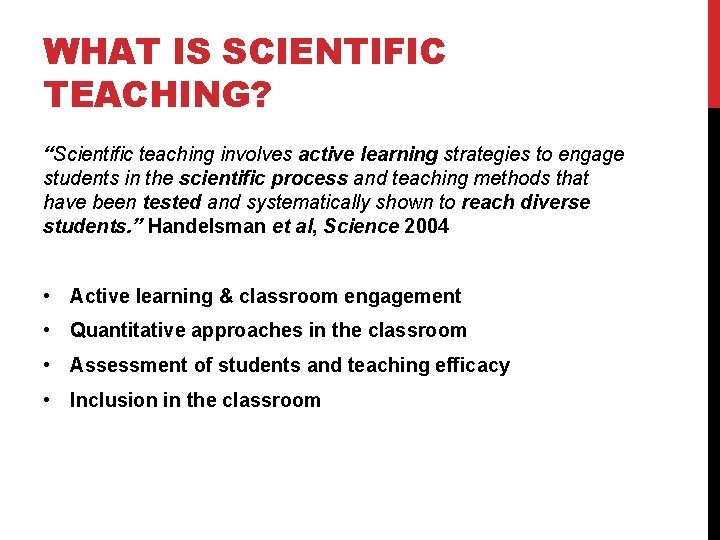 WHAT IS SCIENTIFIC TEACHING? “Scientific teaching involves active learning strategies to engage students in