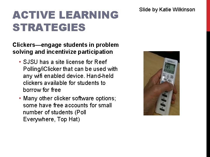 ACTIVE LEARNING STRATEGIES Clickers—engage students in problem solving and incentivize participation • SJSU has