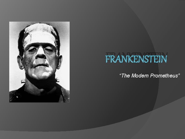FRANKENSTEIN “The Modern Prometheus” 