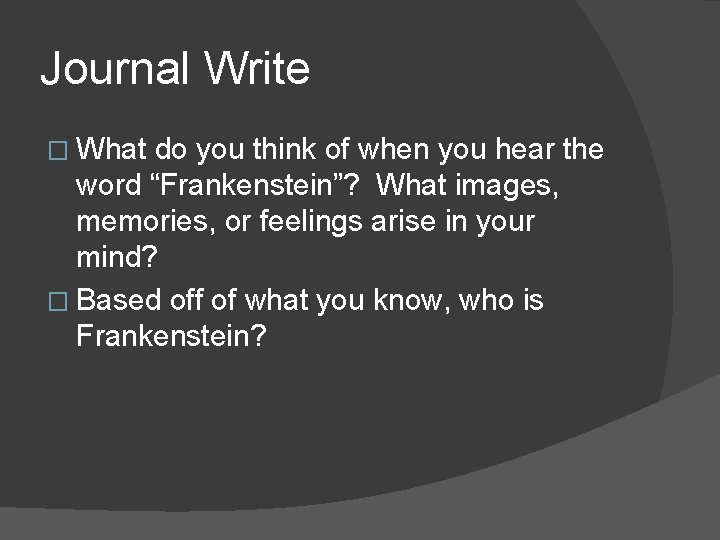 Journal Write � What do you think of when you hear the word “Frankenstein”?