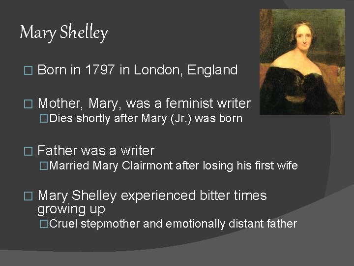 Mary Shelley � Born in 1797 in London, England � Mother, Mary, was a