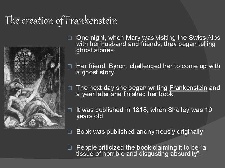 The creation of Frankenstein � One night, when Mary was visiting the Swiss Alps