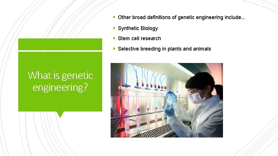 § Other broad definitions of genetic engineering include… § Synthetic Biology § Stem cell