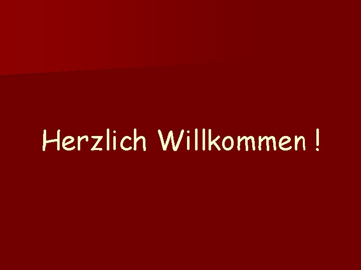 Herzlich Willkommen ! 