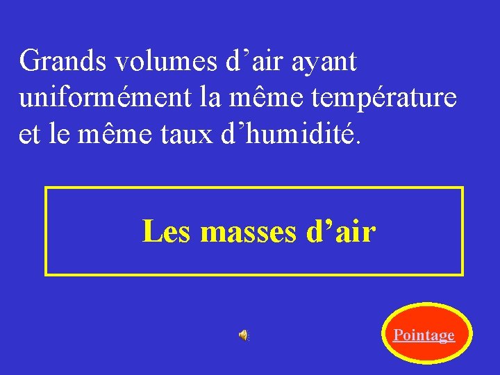 Grands volumes d’air ayant uniformément la même température et le même taux d’humidité. Les