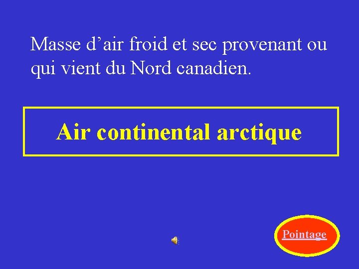 Masse d’air froid et sec provenant ou qui vient du Nord canadien. Air continental