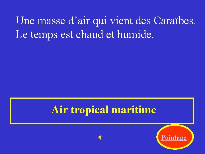 Une masse d’air qui vient des Caraïbes. Le temps est chaud et humide. Air