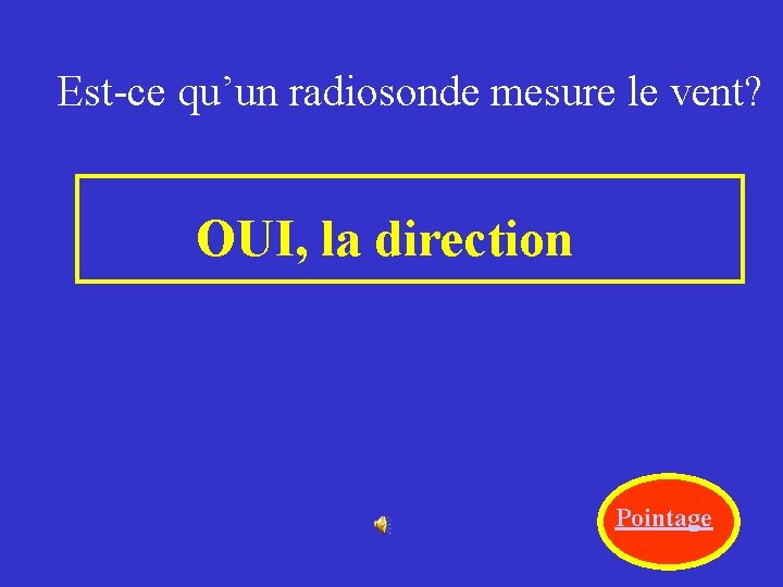 Est-ce qu’un radiosonde mesure le vent? OUI, la direction Pointage 