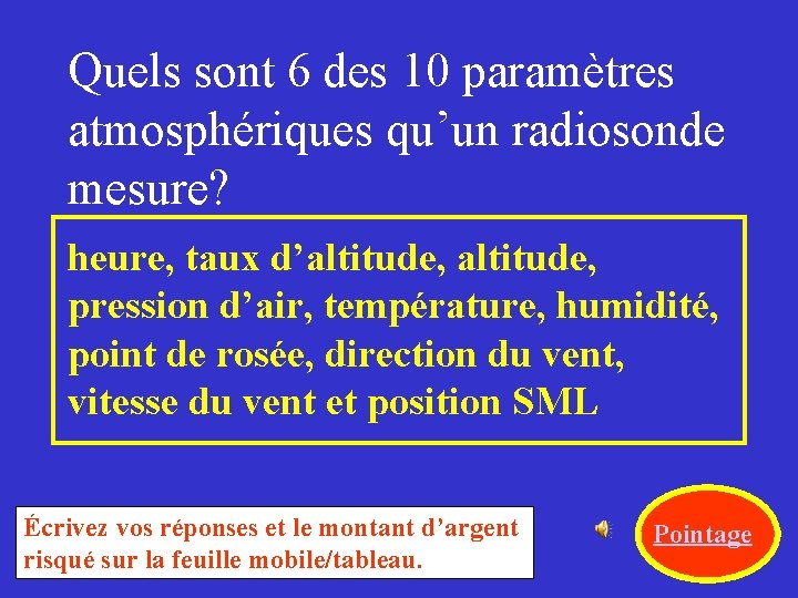 Quels sont 6 des 10 paramètres atmosphériques qu’un radiosonde mesure? heure, taux d’altitude, pression