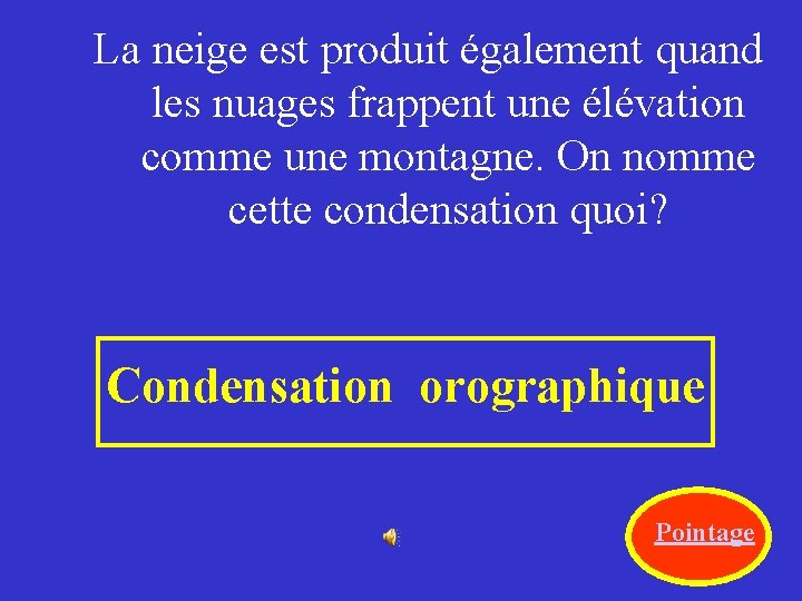 La neige est produit également quand les nuages frappent une élévation comme une montagne.