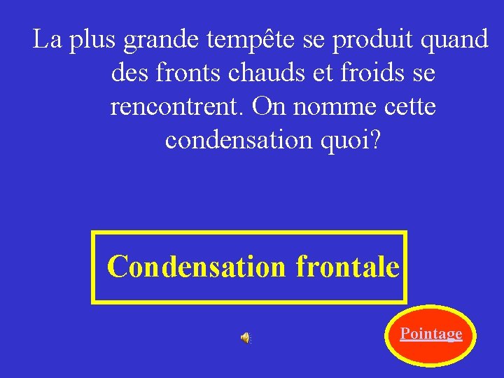 La plus grande tempête se produit quand des fronts chauds et froids se rencontrent.