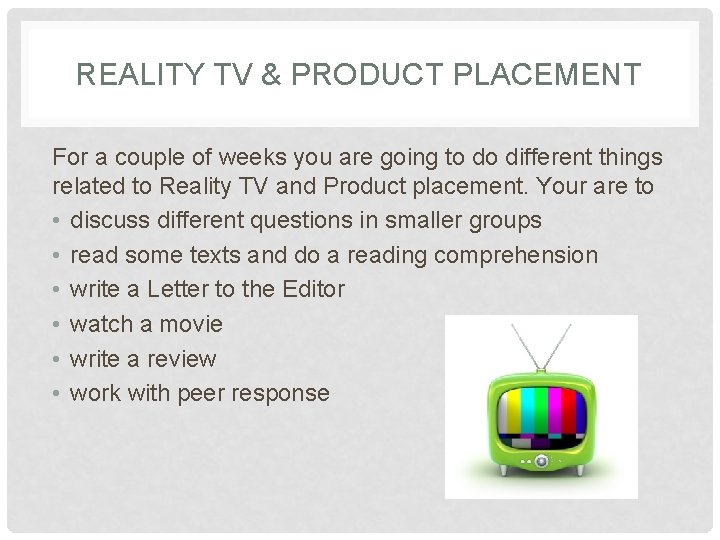 REALITY TV & PRODUCT PLACEMENT For a couple of weeks you are going to