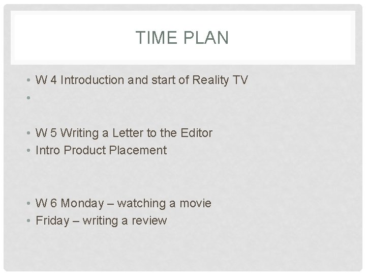 TIME PLAN • W 4 Introduction and start of Reality TV • • W