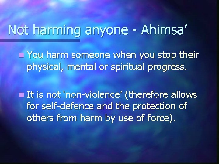 Not harming anyone - Ahimsa’ n You harm someone when you stop their physical,