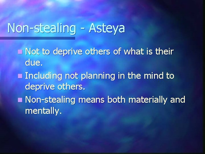 Non-stealing - Asteya n Not to deprive others of what is their due. n