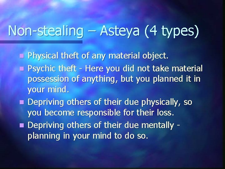 Non-stealing – Asteya (4 types) n n Physical theft of any material object. Psychic