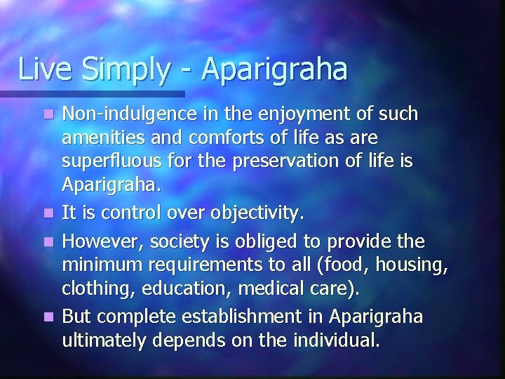 Live Simply - Aparigraha Non-indulgence in the enjoyment of such amenities and comforts of