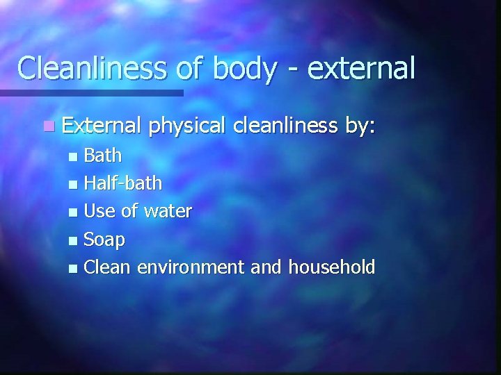 Cleanliness of body - external n External physical cleanliness by: Bath n Half-bath n