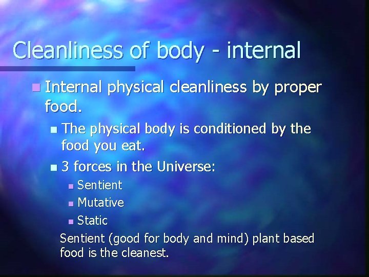 Cleanliness of body - internal n Internal food. physical cleanliness by proper The physical