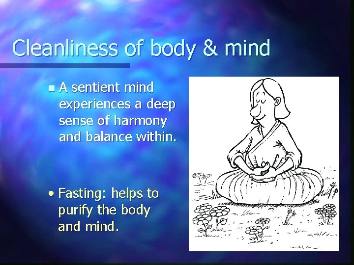 Cleanliness of body & mind n A sentient mind experiences a deep sense of
