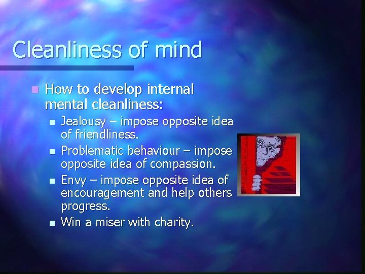 Cleanliness of mind n How to develop internal mental cleanliness: n n Jealousy –