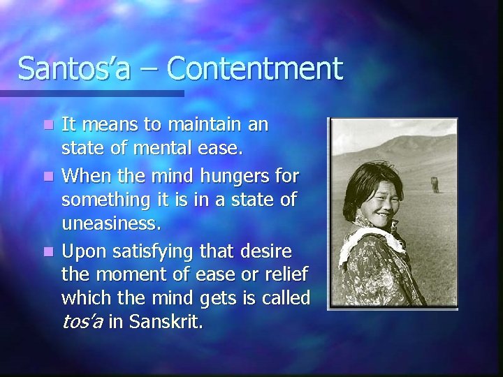 Santos’a – Contentment It means to maintain an state of mental ease. n When