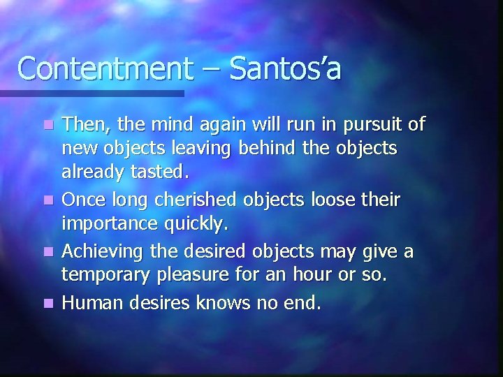 Contentment – Santos’a Then, the mind again will run in pursuit of new objects