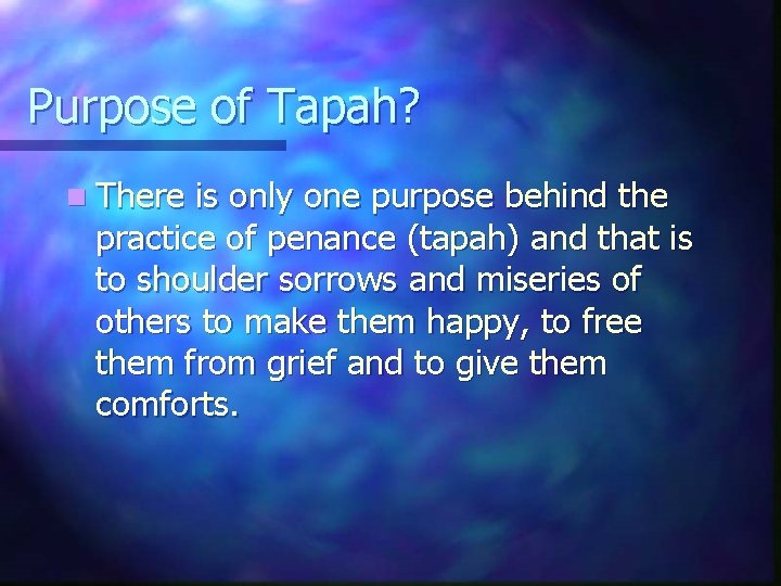 Purpose of Tapah? n There is only one purpose behind the practice of penance