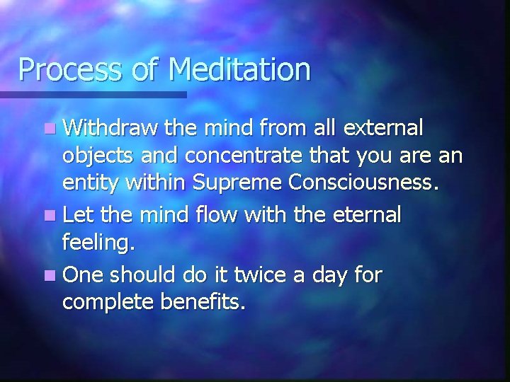 Process of Meditation n Withdraw the mind from all external objects and concentrate that