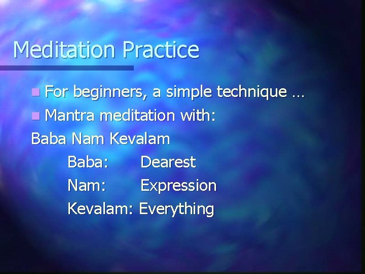 Meditation Practice n For beginners, a simple technique … n Mantra meditation with: Baba