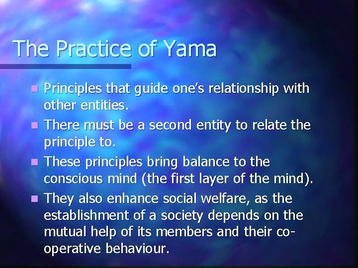 The Practice of Yama n n Principles that guide one’s relationship with other entities.