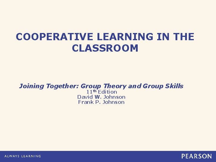 COOPERATIVE LEARNING IN THE CLASSROOM Joining Together: Group Theory and Group Skills 11 th