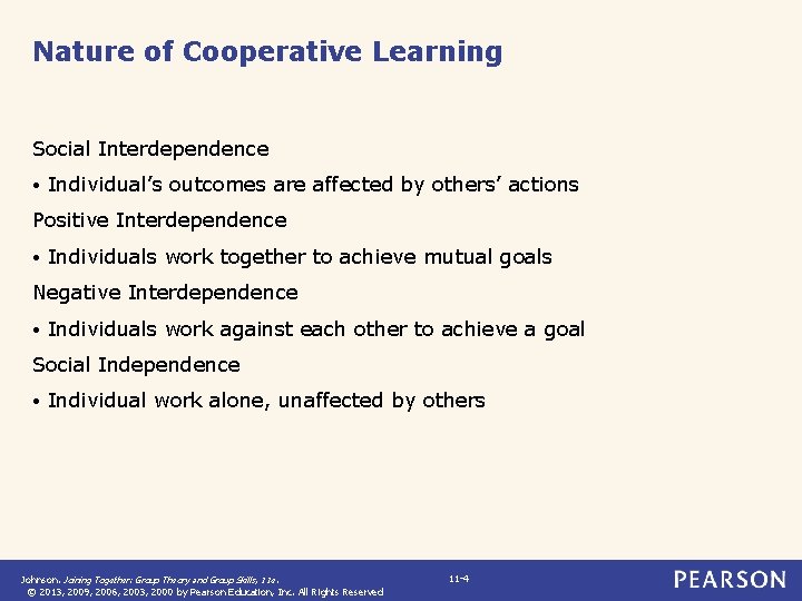 Nature of Cooperative Learning Social Interdependence • Individual’s outcomes are affected by others’ actions