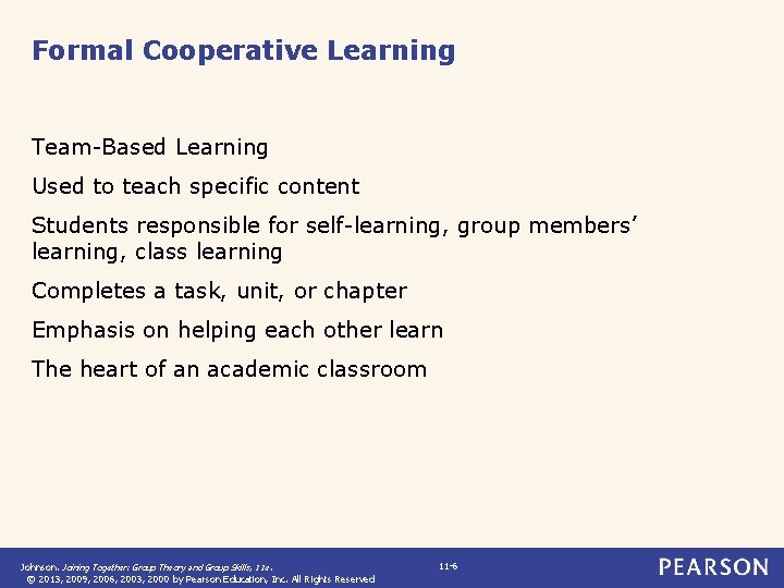 Formal Cooperative Learning Team-Based Learning Used to teach specific content Students responsible for self-learning,
