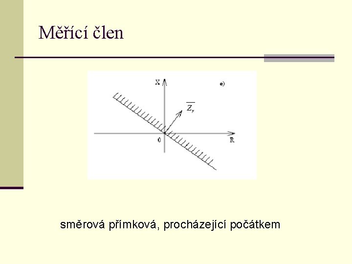 Měřící člen směrová přímková, procházející počátkem 