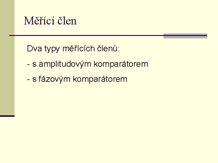 Měřící člen Dva typy měřících členů: - s amplitudovým komparátorem - s fázovým komparátorem