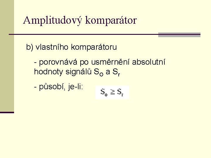 Amplitudový komparátor b) vlastního komparátoru - porovnává po usměrnění absolutní hodnoty signálů SO a