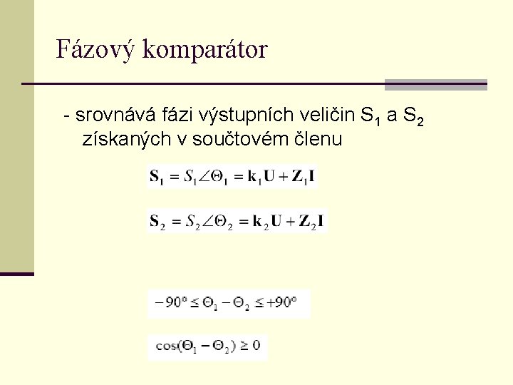 Fázový komparátor - srovnává fázi výstupních veličin S 1 a S 2 získaných v