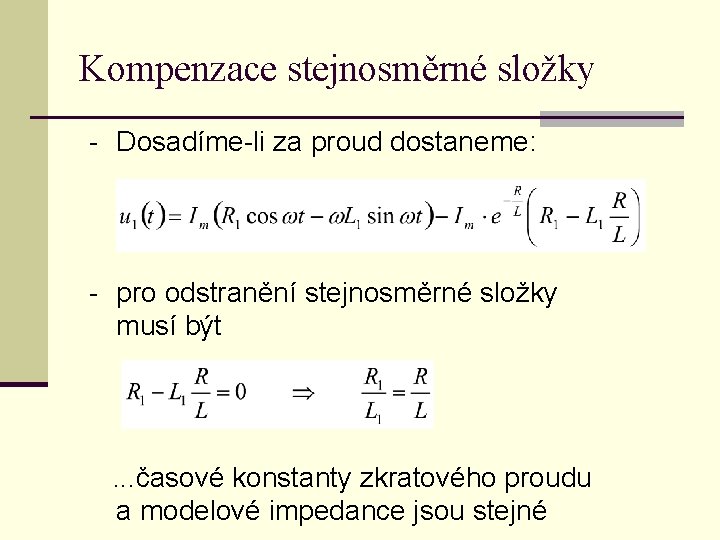 Kompenzace stejnosměrné složky - Dosadíme-li za proud dostaneme: - pro odstranění stejnosměrné složky musí