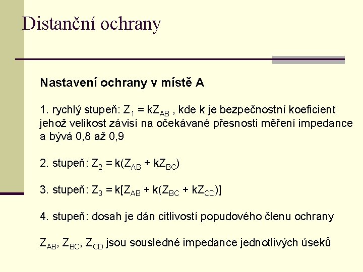 Distanční ochrany Nastavení ochrany v místě A 1. rychlý stupeň: Z 1 = k.