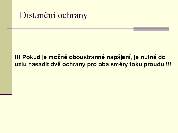 Distanční ochrany !!! Pokud je možné oboustranné napájení, je nutné do uzlu nasadit dvě