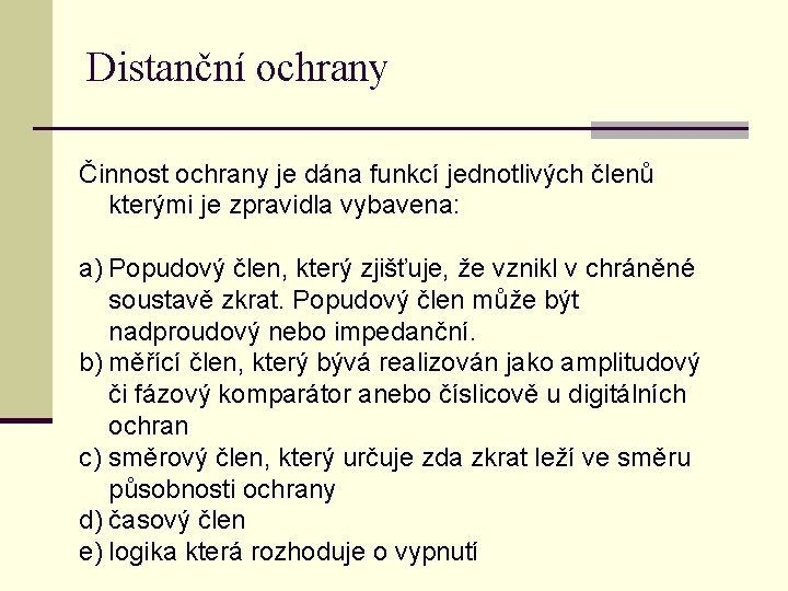 Distanční ochrany Činnost ochrany je dána funkcí jednotlivých členů kterými je zpravidla vybavena: a)