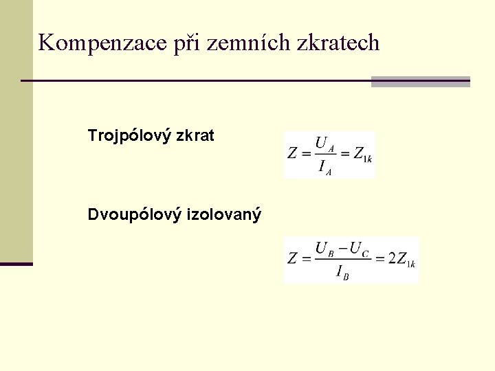 Kompenzace při zemních zkratech Trojpólový zkrat Dvoupólový izolovaný 