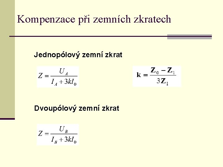 Kompenzace při zemních zkratech Jednopólový zemní zkrat Dvoupólový zemní zkrat 