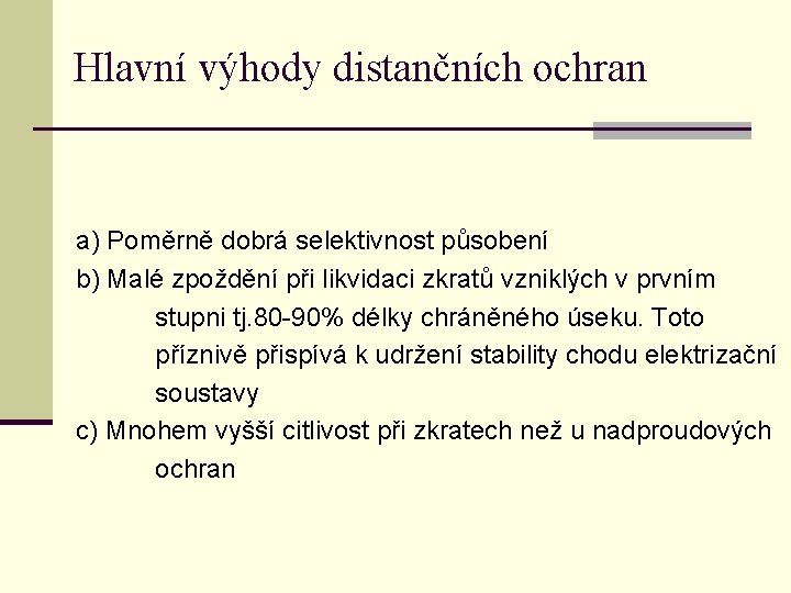 Hlavní výhody distančních ochran a) Poměrně dobrá selektivnost působení b) Malé zpoždění při likvidaci